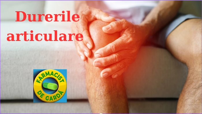 Durerile articulare: cauze frecvente si remedii naturale eficiente