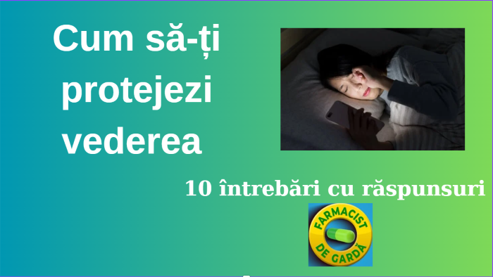 Cum să-ți protejezi vederea - 10 întrebări cu răspunsuri